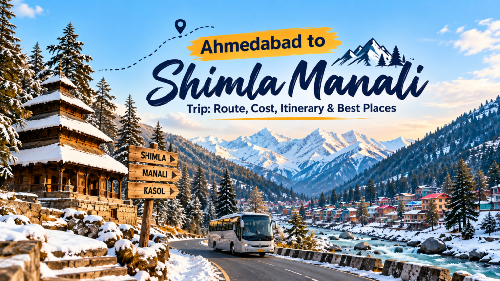 Ahmedabad to Shimla Manali Trip: Route, Cost, Itinerary & Best Places